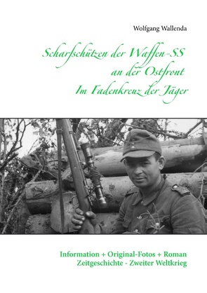 Scharfschützen der Waffen-SS an der Ostfront – Im Fadenkreuz der Jäger von Wallenda,  Wolfgang