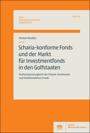 Scharia-konforme Fonds und der Markt für Investmentfonds in den Golfstaaten von Alsakka,  Khaled