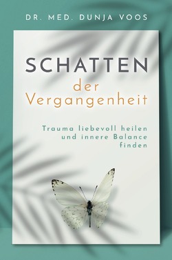 Schatten der Vergangenheit: Trauma liebevoll heilen und innere Balance finden von Voos,  Dunja