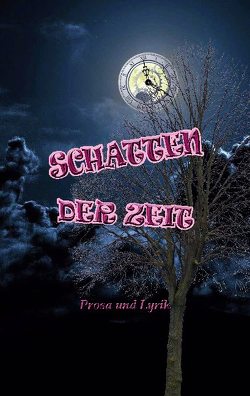 Schatten der Zeit von Bauer,  Franziska, Benedict,  Sophia, Bösze,  Ilse Viktoria, Divoky,  Cornelia, Förster,  Franz, Gall,  Sidonia, Gruber,  Marianne, Henisch,  Sonja, Ingrid,  Karner, Karner,  Ernst, Klima,  Elfriede, Marku,  Anton, Meloun,  Eva, Novotny,  Eva, Nowak,  Rosa C., Rabasa-Boronat,  Jordi, Schawerda,  Elisabeth, Schellenbacher,  Ferdinand, Schöffl-Pöll,  Elisabeth, Schramm,  Ingrid, Schulak,  Rosemarie, Taller,  Claudia, Weber,  Horst, Wiedra,  Diana, Wiplinger,  Peter Paul