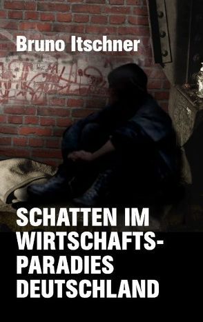 Schatten im Wirtschaftsparadies Deutschland von Itschner,  Bruno