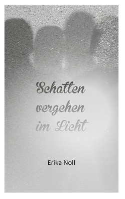 Schatten vergehen im Licht von Noll,  Erika