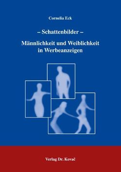 Schattenbilder – Männlichkeit und Weiblichkeit in Werbeanzeigen von Eck,  Cornelia