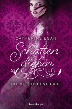 Schattendiebin 1: Die verborgene Gabe von Egan,  Catherine