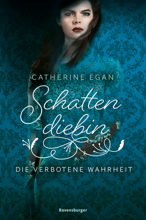 Schattendiebin, Band 2: Die verbotene Wahrheit von Diestelmeier,  Katharina, Egan,  Catherine