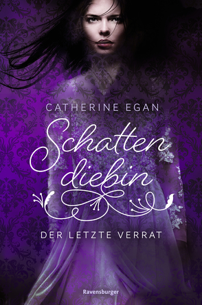 Schattendiebin, Band 3: Der letzte Verrat von Diestelmeier,  Katharina, Egan,  Catherine