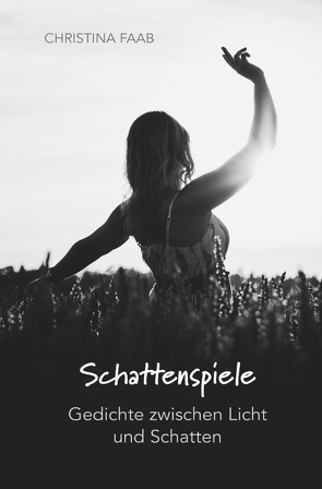 Schattenspiele – Gedichte zwischen Licht und Schatten von Faab,  Christina