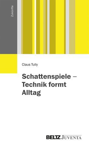 Schattenspiele – Technik formt Alltag von Tully,  Claus