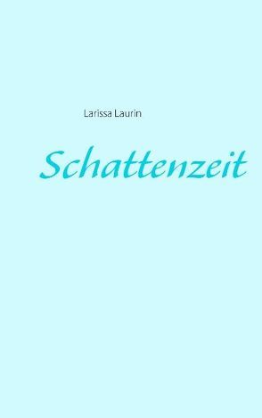 Schattenzeit von Laurin,  Larissa