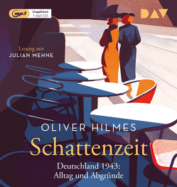 Schattenzeit. Deutschland 1943: Alltag und Abgründe von Hilmes,  Oliver, Mehne,  Julian