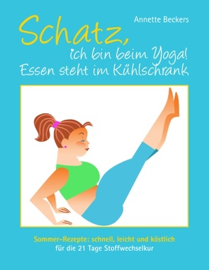 Schatz, ich bin beim Yoga! Essen steht im Kühlschrank von Beckers,  Annette