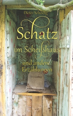 Schatz im Scheißhaus von Scheidig,  Dieter