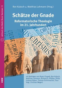 Schätze der Gnade: Reformatorische Theologie im 21. Jahrhundert von Kubsch,  Ron, Lohmann,  Matthias, Ryken,  Philip Graham, Schirrmacher,  Thomas, Vogt,  Titus, Wegert,  Christian