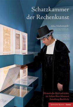 Schatzkammer der Rechenkunst von Deschauer,  Stefan, Folkerts,  Menso, Gebhardt,  Rainer, Gluch,  Sibylle, Haller,  Rudolf, Hergenhahn,  Richard, Kaunzner,  Wolfgang, Kühne,  Andreas, Mieth,  Katja M, Reich,  Ulrich, Rom,  Anne, Röttel,  Karl, Schavan,  Annette, Weidauer,  Manfred