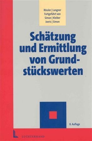 Schätzung und Ermittlung von Grundstückswerten von Joeris,  Dagmar, Kleiber,  Wolfgang, Langner,  Johannes, Rössler,  Rudolf, Simon,  Jürgen, Simon,  Thore