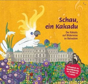 Schau, ein Kakadu von Buratti,  Christiane, Kerschbaumer,  Tamara, Stolarski,  Annett, Wögerbauer,  Susanne