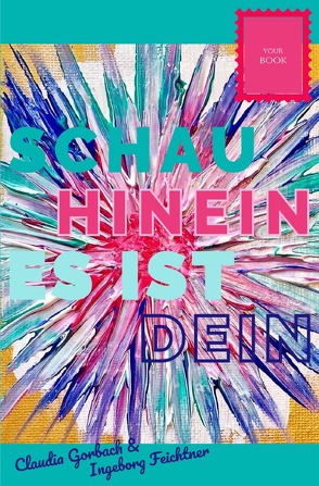 Schau hinein es ist dein von Feichtner,  Ingeborg, Gorbach,  Claudia