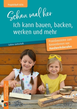 Schau mal her, ich kann bauen, backen, werken und mehr von Gottschalk,  Sabine