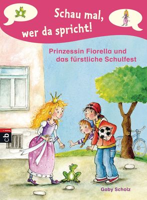 Schau mal, wer da spricht – Prinzessin Fiorella und das fürstliche Schulfest von Scholz,  Gaby, Wechdorn,  Susanne