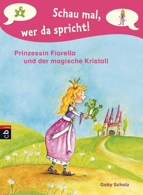 Schau mal, wer da spricht – Prinzessin Fiorella und der magische Kristall von Scholz,  Gaby, Wechdorn,  Susanne