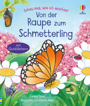 Schau mal, wie ich wachse! Von der Raupe zum Schmetterling von Allen,  Emma, Sims,  Lesley