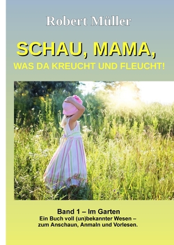 Schau Mama, was da kreucht und fleucht, Band 1 von Müller,  Robert