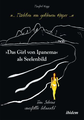 „… Mädchen von goldenem Körper …“. „Das Girl von Ipanema“ als Seelenbild von Krapp,  Manfred