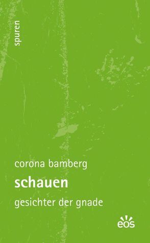 Schauen – Gesichter der Gnade von Bamberg,  Corona, Hake,  Joachim, Salmann,  Elmar