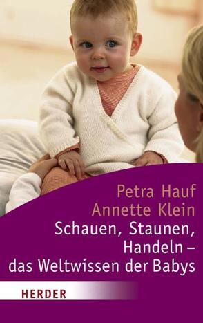 Schauen, Staunen, Handeln – das Weltwissen der Babys von Hauf,  Petra, Klein,  Annette