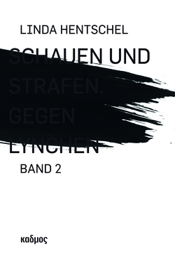 Schauen und Strafen. Gegen Lynchen von Hentschel,  Linda