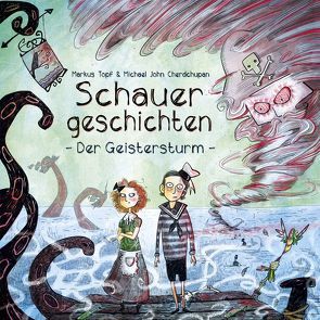 Schauergeschichten 1: Der Geistersturm von Cherdchupan,  Michael John, Topf,  Markus