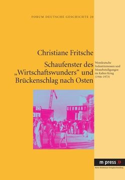 Schaufenster des „Wirtschaftswunders“ und Brückenschlag nach Osten von Fritsche,  Christiane