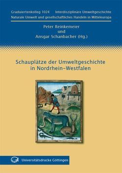 Schauplätze der Umweltgeschichte in Nordrhein-Westfalen von Reinkemeier,  Peter, Schanbacher,  Ansgar