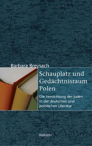 Schauplatz und Gedächtnisraum Polen von Breysach,  Barbara