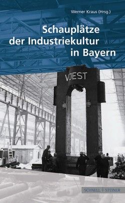 Schauplätze der Industriekultur in Bayern von Baur,  H., Bedal,  Konrad, Berwing-Wittl,  Margit, Boes,  Stefan, Büllesbach,  Susanne, Dillmann,  Jürgen, Dippert,  Wolfgang, Dippold,  Günter, Eisch,  Katharina, Erdmann,  Thomas, Fassl,  Peter, Fiedler,  Rembrant, Finger,  Christian, Fünfgelder,  Konrad, Glaser,  Silvia, Gräf,  Holger, Haupt,  Eva, Hebestreit,  Franz, Hecht,  Julia, Heinzelmann,  Dorothee, Helm,  Winfried, Hilsenbeck,  Renate, Himmelsbach,  Gerrit, Jakob,  Andreas, Kley,  Stefan, Kluge,  Arnd, Knipping,  Detlef, Kraus,  Werner, Kubli,  Renate, Kühn,  Michael, Kuisle,  Anita, Kutzer,  Eva Maria, Loibl,  Richard, Lorenz,  Frau, May,  Herbert, Mehl,  Wilhelm, Mergenthaler,  Markus, Mertens,  Rainer, Meussdoerffer,  Franz G, Moser,  Eva, Murken,  Jan Diether, Neubert,  Hermann, Nomayo,  Stephanie, Ohm,  Barbara, Pichelmeier,  Werner, Rettenbeck,  Johann-Georg, Richter,  Helmut, Rieger,  Udo, Ruckdeschel,  Wilhelm, Rühl,  Karin, Schaller,  Michael, Scharf,  Christine, Scherbel,  Scherbel, Schieber,  Martin, Schneider,  Erich, Schönewald,  Schönewald, Schwarz,  Helmut, Seefelder,  Maximilian, Siemen,  Alexandra, Siemen,  H., Simon,  Gerlinde, Sobeck,  Andreas, Späth,  Annette, Trost,  Werner, Vorsatz,  Petra, Wagner,  Matthias, Wagner,  Ulrich, Warten,  Roland, Wirz,  Ulrich, Wolf,  Helmut, Zehentmeier,  Sabine, Zimmermann,  Edith