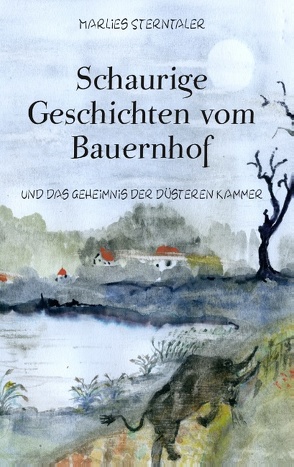 Schaurige Geschichten vom Bauernhof und das Geheimnis der düsteren Kammer von Sterntaler,  Marlies