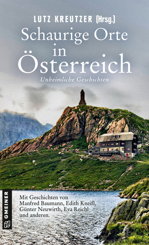 Schaurige Orte in Österreich von Archan,  Isabella, Baumann,  Manfred, Carinsson,  Daniel, Kilga,  Marlene, Kneifl,  Edith, Kreutzer,  Lutz, Langer,  Gerhard, Nagele,  Andrea, Neureiter,  Sigrid, Neuwirth,  Günter, Preis,  Robert, Reichl,  Eva