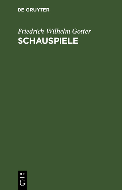 Schauspiele von Gotter,  Friedrich Wilhelm