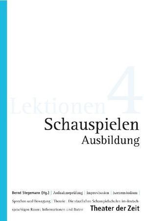 Schauspielen Ausbildung von Börgerding,  Michael, Georgi,  Titus, Gronemeyer,  Nicole, Gruber,  Martin, Hauss,  Philipp, Kirschhofer,  Ulfried, Kötz,  Franziska, Lepschy,  Christoph, Matzke,  Annemarie M, Ohrem,  Kai, Roselt,  Jens, Sachser,  Dietmar, Schmidt,  Viola, Schölch,  Jochen, Schubert,  Veit, Schuster,  Robert, Stegemann,  Bernd, Tiedtke,  Marion, Winkhaus,  Eckhard, Zehelein,  Klaus, Zhuber,  Helmut