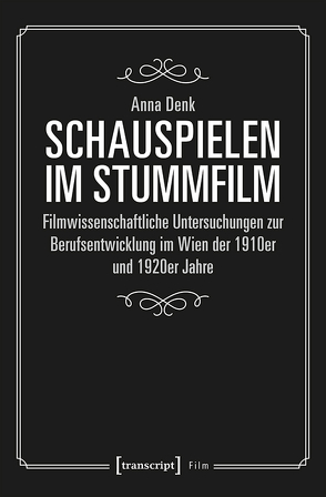 Schauspielen im Stummfilm von Denk,  Anna