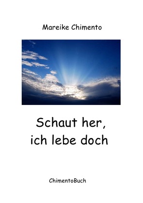 Schaut her, ich lebe doch von Chimento,  Mareike