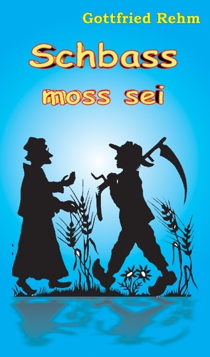 Schbass moss sei von Rehm,  Gottfried