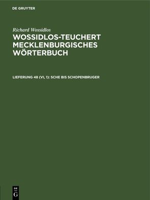 Richard Wossidlos: Wossidlos-Teuchert Mecklenburgisches Wörterbuch / sche bis Schopenbruger von Sächsische Akademie der Wissenschaften zu Leipzig, Teuchert,  Hermann, Wossidlos,  Richard