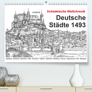 Schedelsche Weltchronik Deutsche Städte 1493 (Premium, hochwertiger DIN A2 Wandkalender 2021, Kunstdruck in Hochglanz) von Liepke,  Claus