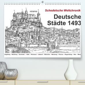 Schedelsche Weltchronik Deutsche Städte 1493 (Premium, hochwertiger DIN A2 Wandkalender 2022, Kunstdruck in Hochglanz) von Liepke,  Claus