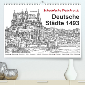 Schedelsche Weltchronik Deutsche Städte 1493 (Premium, hochwertiger DIN A2 Wandkalender 2023, Kunstdruck in Hochglanz) von Liepke,  Claus