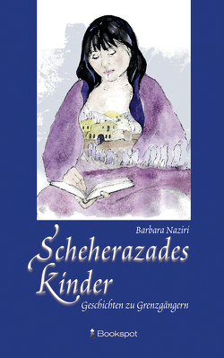 Scheherazades Kinder von Khorram,  Schirin, Naziri,  Barbara