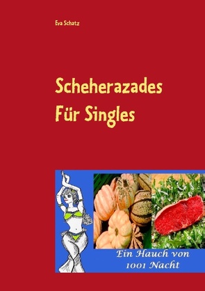 Scheherazades Rezepte für Singles von Schätz,  Eva