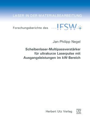 Scheibenlaser-Multipassverstärker für ultrakurze Laserpulse mit Ausgangsleistungen im kW-Bereich von Negel,  Jan-Philipp