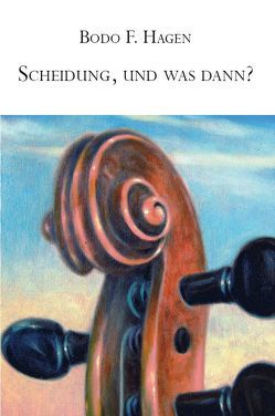 Scheidung, und was dann? von Hagen,  Bodo F.